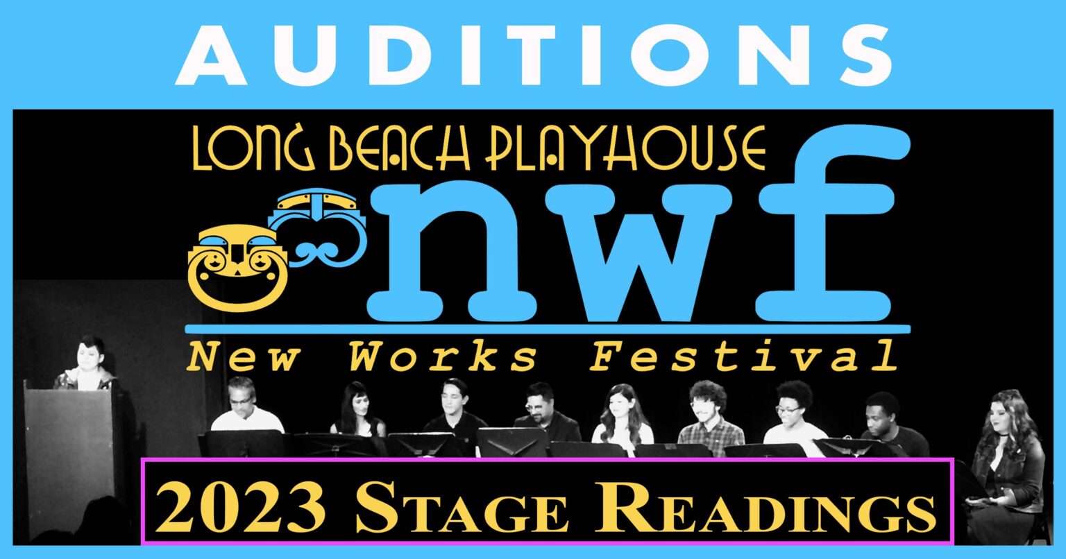 AUDITIONS 2023 LBP NEW WORKS FESTIVAL Long Beach Playhouse